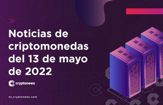 Noticias del mercado de criptomonedas para hoy 13 de mayo de 2022