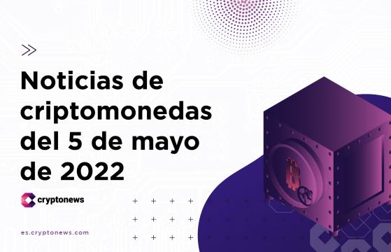 Noticias del mercado de criptomonedas para hoy 5 de mayo de 2022