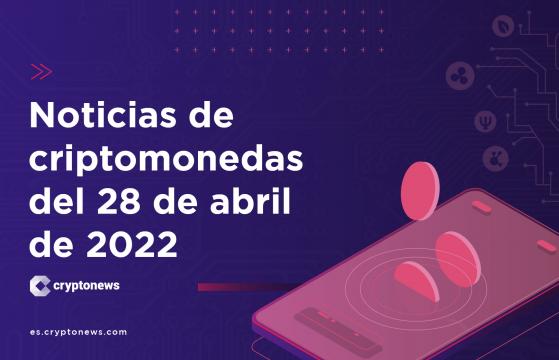 Noticias del mercado de criptomonedas para hoy 28 de abril de 2022