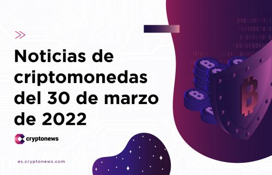 Noticias del mercado de criptomonedas para hoy 30 de marzo de 2022