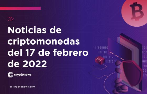 Noticias del mercado de criptomonedas para hoy 17 de febrero de 2022