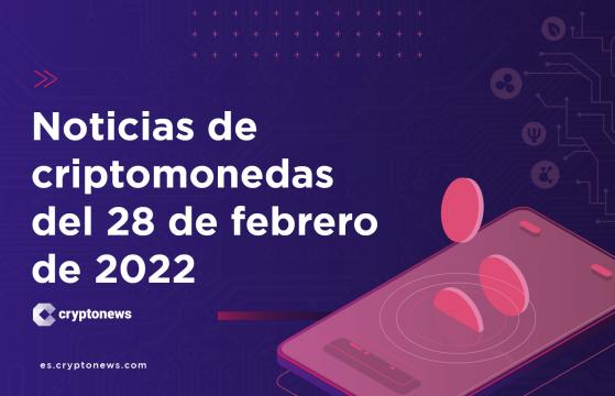 Noticias del mercado de criptomonedas para hoy 28 de febrero de 2022