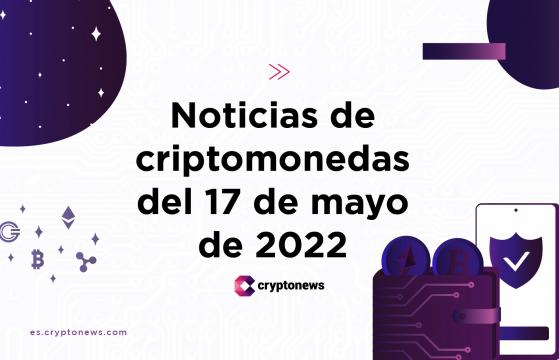Noticias del mercado de criptomonedas para hoy 17 de mayo de 2022