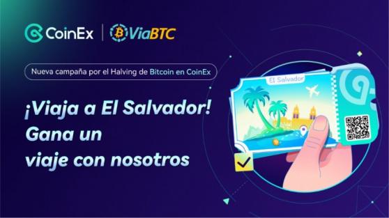¡Participa en la campaña de Bitcoin Halving de CoinEx y ViaBTC y gana un viaje a El Salvador!