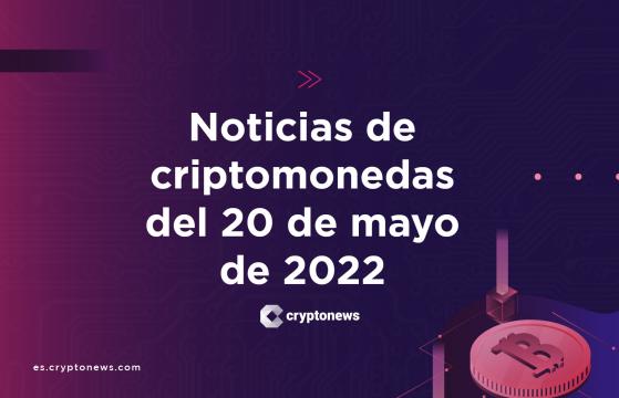 Noticias del mercado de criptomonedas para hoy 20 de mayo de 2022