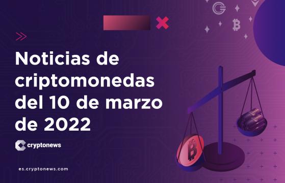 Noticias del mercado de criptomonedas para hoy 10 de marzo de 2022