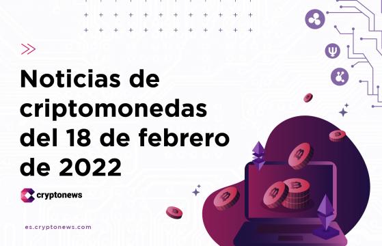 Noticias del mercado de criptomonedas para hoy 18 de febrero de 2022