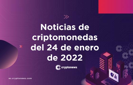 Noticias del mercado de criptomonedas para hoy 24 de enero de 2022