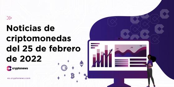 Noticias del mercado de criptomonedas para hoy 25 de febrero de 2022