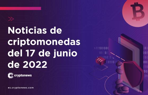 Noticias del mercado de criptomonedas para hoy 17 de junio de 2022